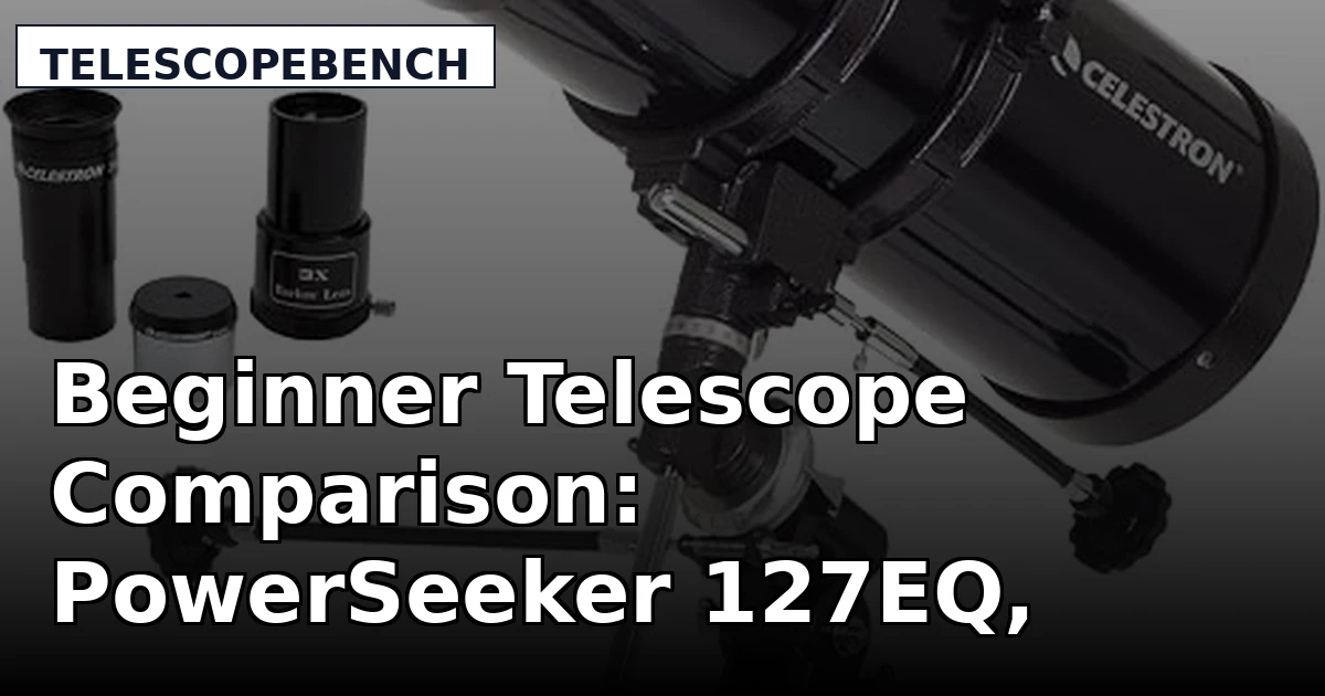 Beginner Telescope Comparison: PowerSeeker 127EQ, Travel Scope 70, and an 80mm Refractor
